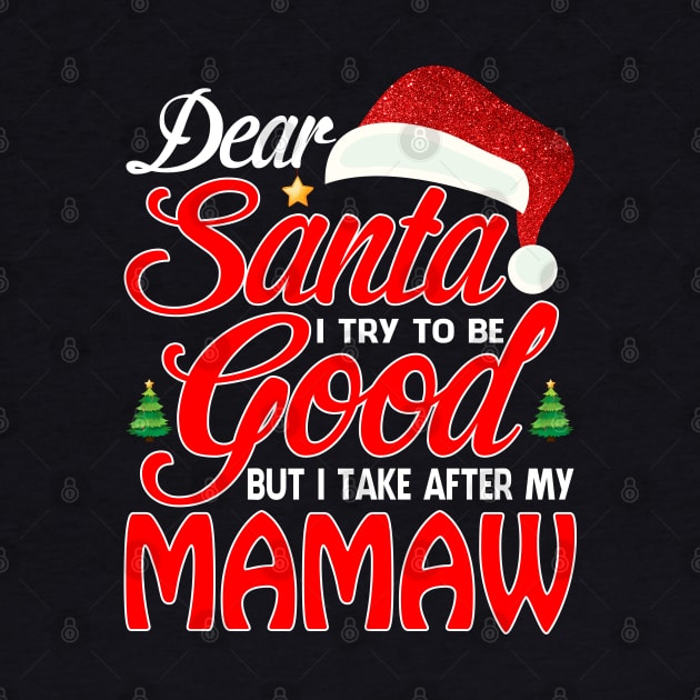 Dear Santa I Tried To Be Good But I Take After My MAMAW T-Shirt by intelus